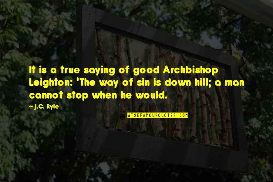Archbishop Quotes By J.C. Ryle: It is a true saying of good Archbishop