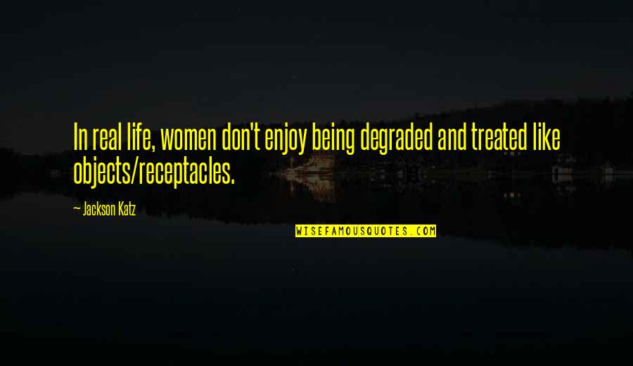 Archbishop Sheen Quotes By Jackson Katz: In real life, women don't enjoy being degraded