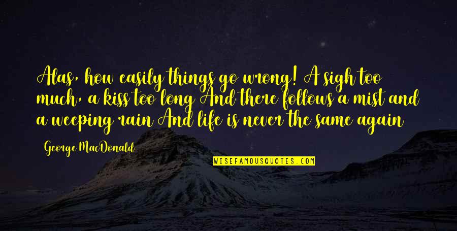 Archbishops Of Philadelphia Quotes By George MacDonald: Alas, how easily things go wrong! A sigh