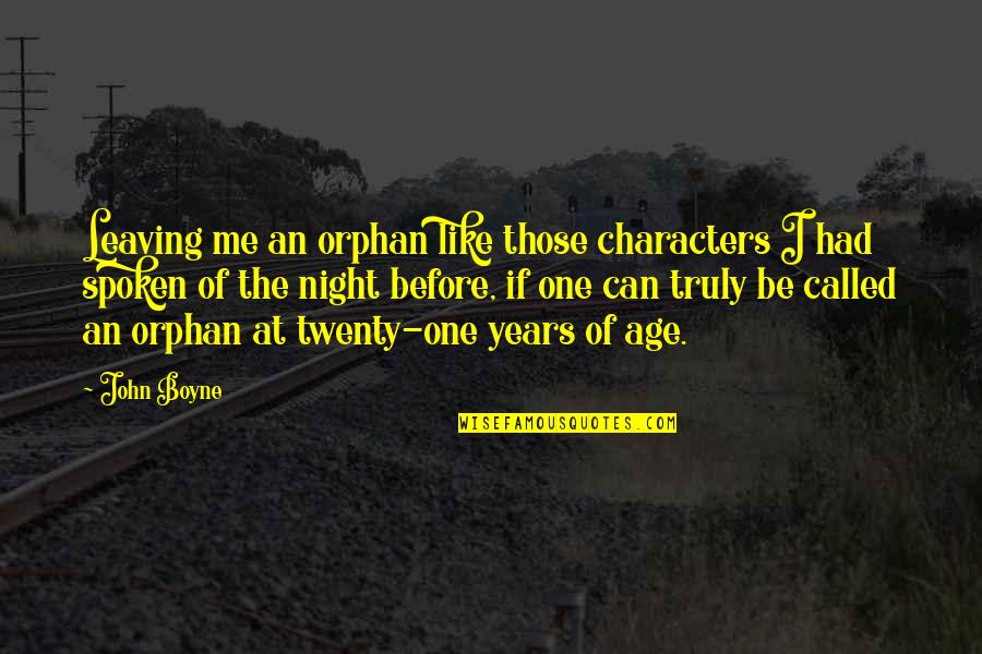 Archbishops Of Philadelphia Quotes By John Boyne: Leaving me an orphan like those characters I