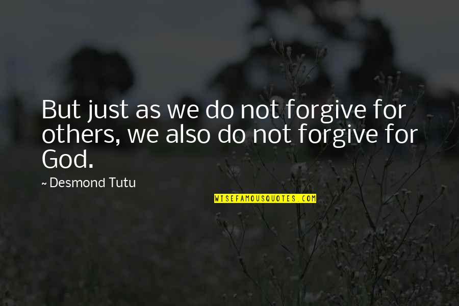 Archdeacons Curse Quotes By Desmond Tutu: But just as we do not forgive for