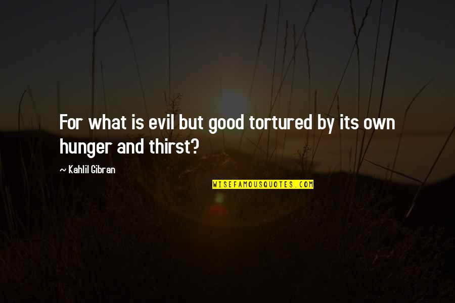 Archdeacons Curse Quotes By Kahlil Gibran: For what is evil but good tortured by