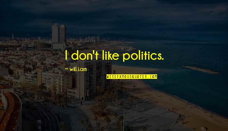 Archdeacons Curse Quotes By Will.i.am: I don't like politics.