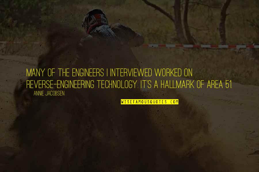 Archdemon Quotes By Annie Jacobsen: Many of the engineers I interviewed worked on