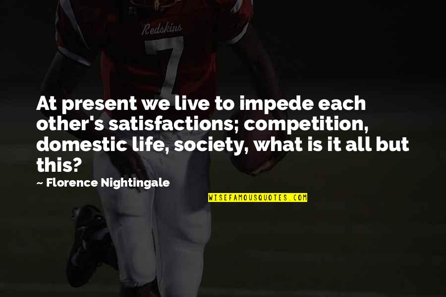 Archdiocese Of Chicago Quotes By Florence Nightingale: At present we live to impede each other's