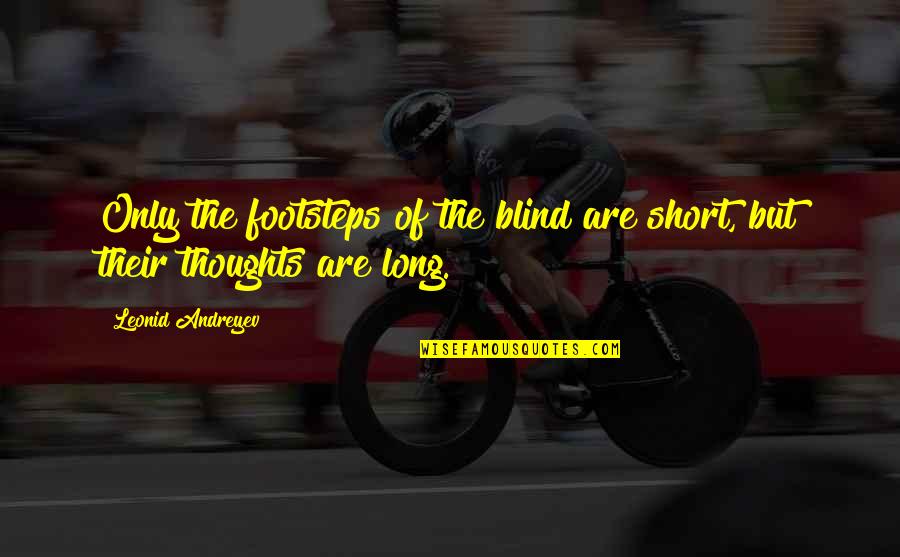 Archdiocese Of Philadelphia Quotes By Leonid Andreyev: Only the footsteps of the blind are short, Archdiocese Of Philadelphia Quotes By Leonid Andreyev: Only the footsteps of the blind are short,