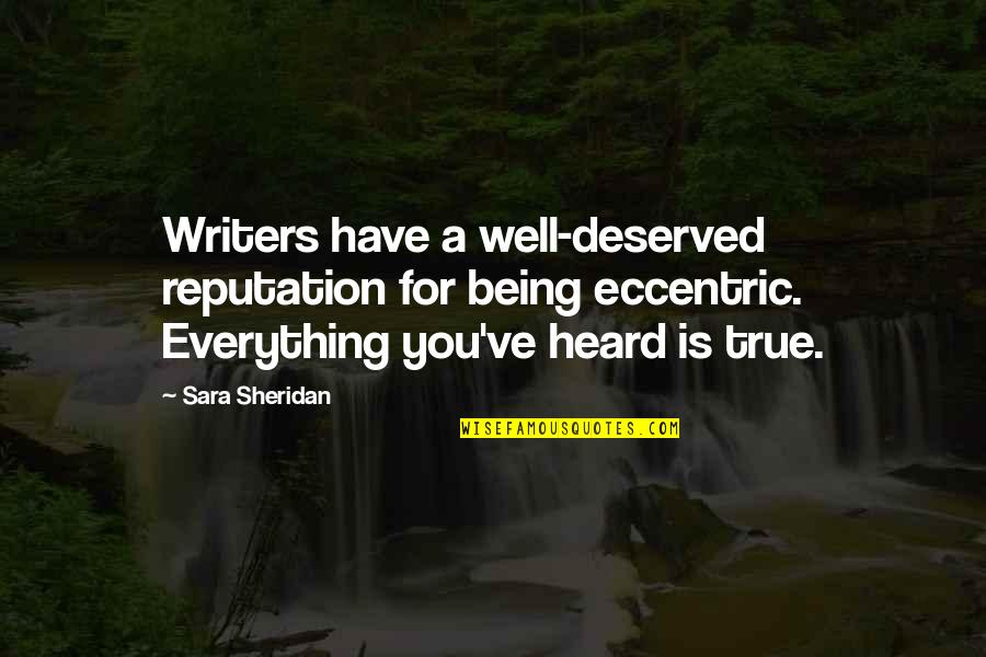 Archduchess Maria Quotes By Sara Sheridan: Writers have a well-deserved reputation for being eccentric. Archduchess Maria Quotes By Sara Sheridan: Writers have a well-deserved reputation for being eccentric.