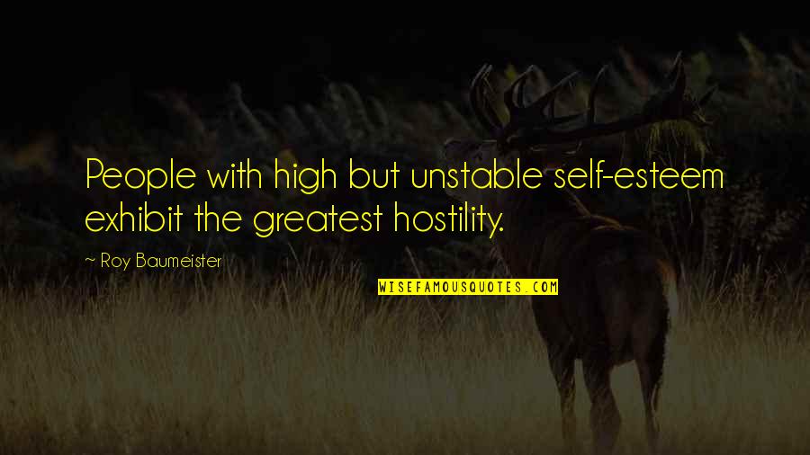 Archduchess Quotes By Roy Baumeister: People with high but unstable self-esteem exhibit the