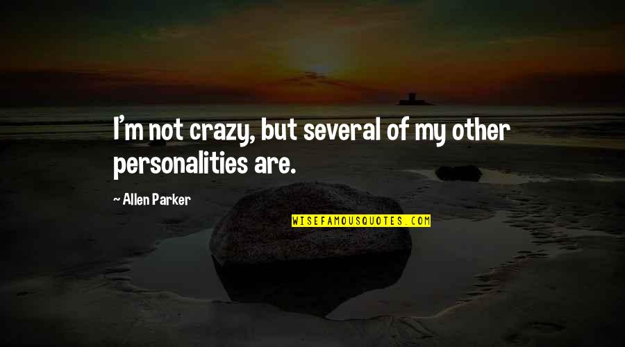 Archduke Franz Ferdinand Quotes By Allen Parker: I'm not crazy, but several of my other