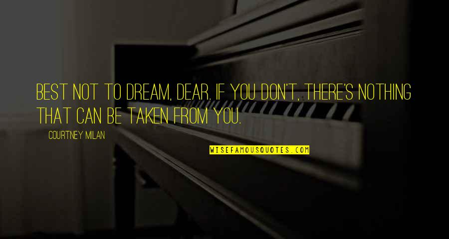Archeia Faith Quotes By Courtney Milan: Best not to dream, dear. If you don't,