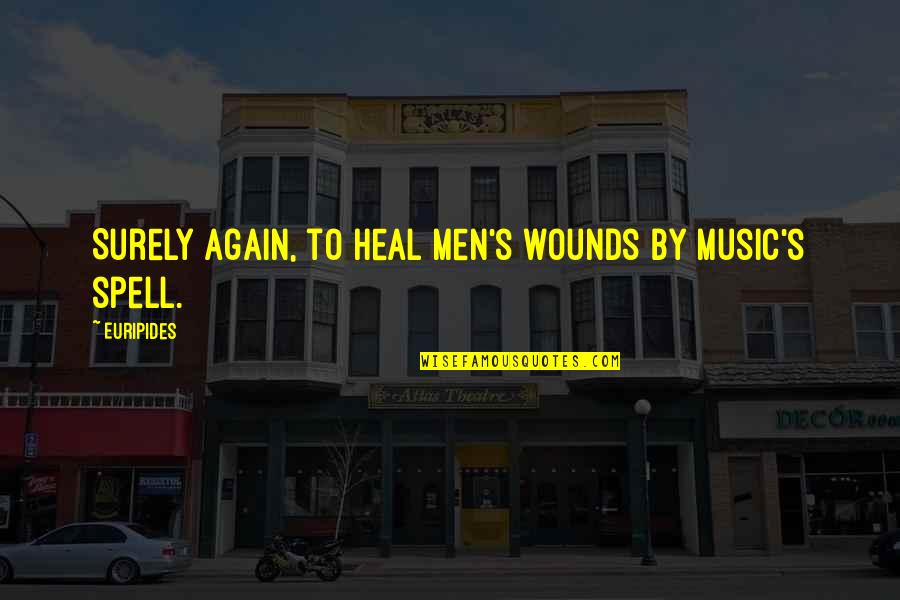 Archeia Faith Quotes By Euripides: Surely again, to heal men's wounds by music's