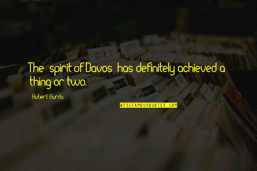 Archeia Faith Quotes By Hubert Burda: The 'spirit of Davos' has definitely achieved a