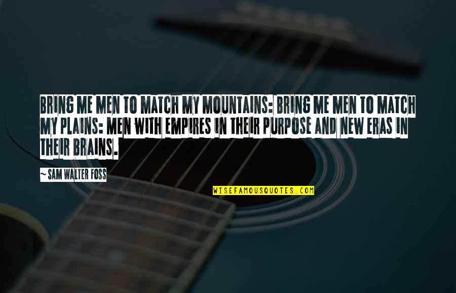 Archeia Quotes By Sam Walter Foss: Bring me men to match my mountains: Bring