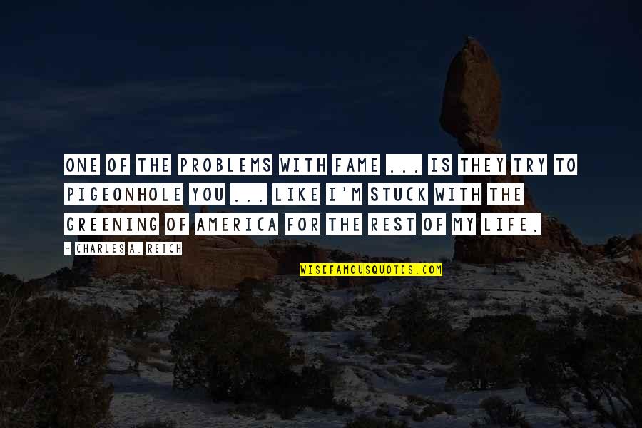 Archelaus Of Cappadocia Quotes By Charles A. Reich: One of the problems with fame ... is