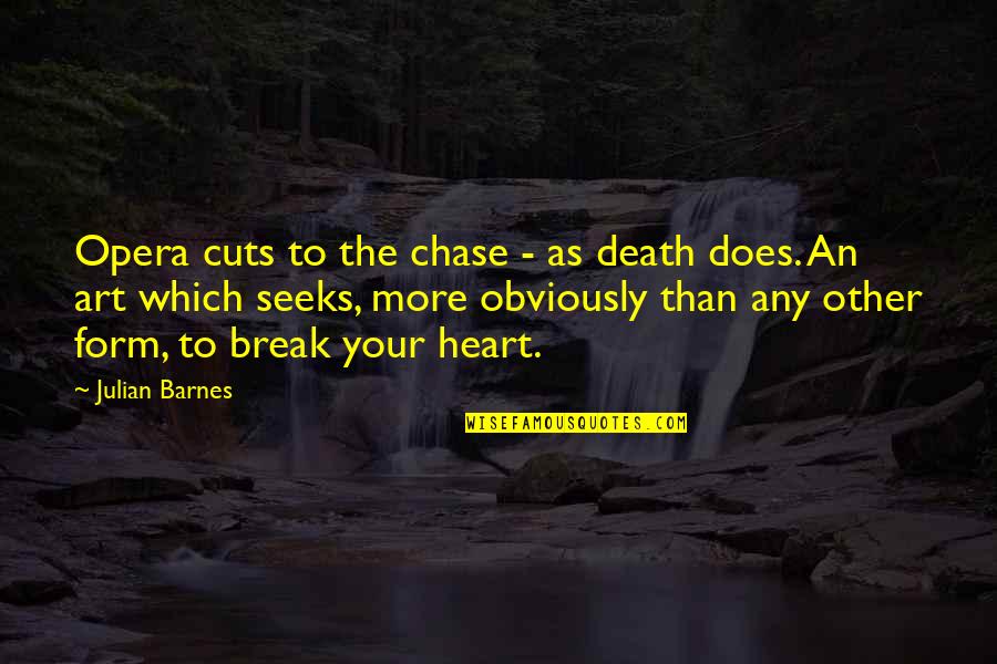 Archelogoists Quotes By Julian Barnes: Opera cuts to the chase - as death