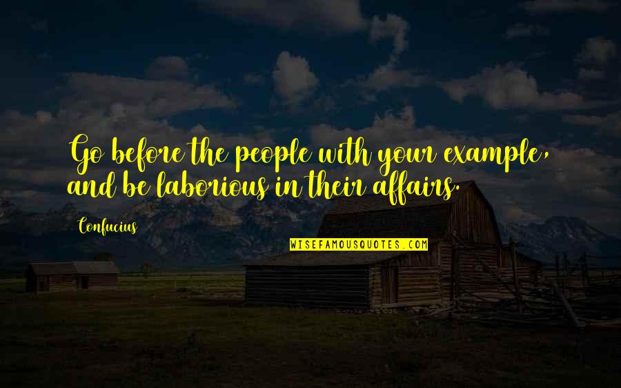 Archenemies Book Quotes By Confucius: Go before the people with your example, and