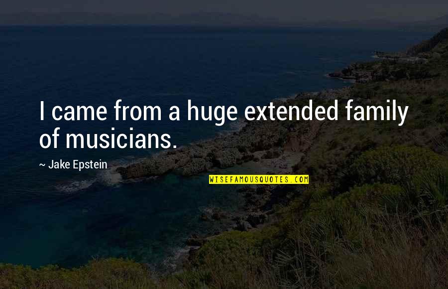 Archenemy Quotes By Jake Epstein: I came from a huge extended family of Archenemy Quotes By Jake Epstein: I came from a huge extended family of