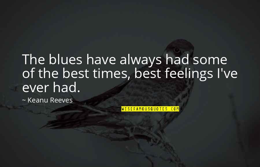 Archenland Cattery Quotes By Keanu Reeves: The blues have always had some of the