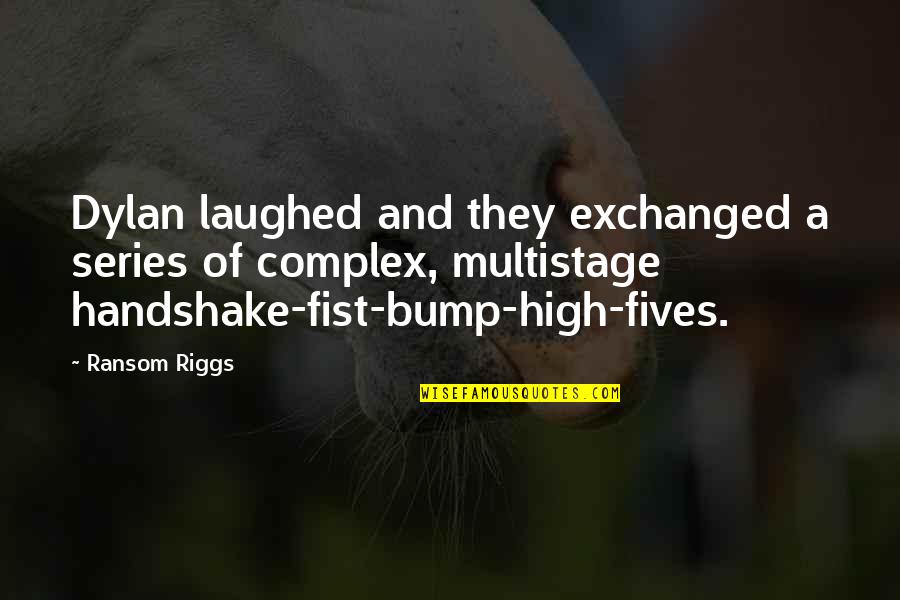 Archeo Psychic Source Quotes By Ransom Riggs: Dylan laughed and they exchanged a series of Archeo Psychic Source Quotes By Ransom Riggs: Dylan laughed and they exchanged a series of