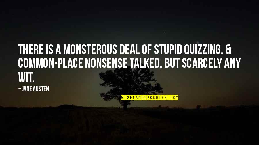 Archeopsychic Quotes By Jane Austen: There is a monsterous deal of stupid quizzing,