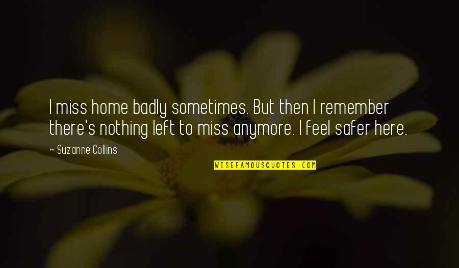 Archeopsychic Quotes By Suzanne Collins: I miss home badly sometimes. But then I