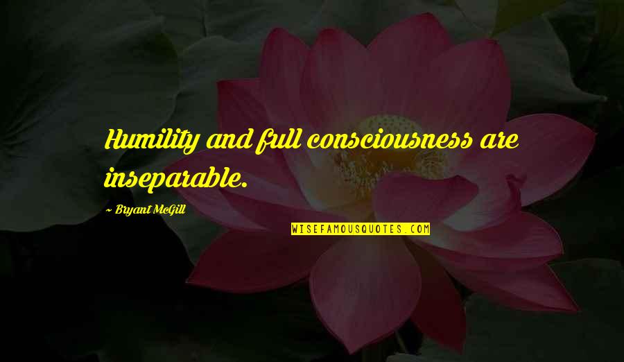 Archeopterix Quotes By Bryant McGill: Humility and full consciousness are inseparable.