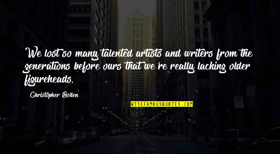 Archer Alligator Quote Quotes By Christopher Bollen: We lost so many talented artists and writers