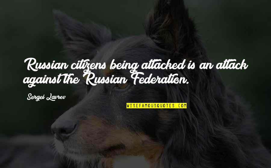 Archer And Lana Quotes By Sergei Lavrov: Russian citizens being attacked is an attack against