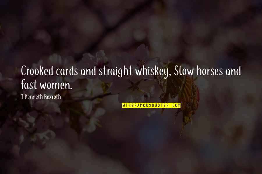 Archer Blood Test Quotes By Kenneth Rexroth: Crooked cards and straight whiskey, Slow horses and