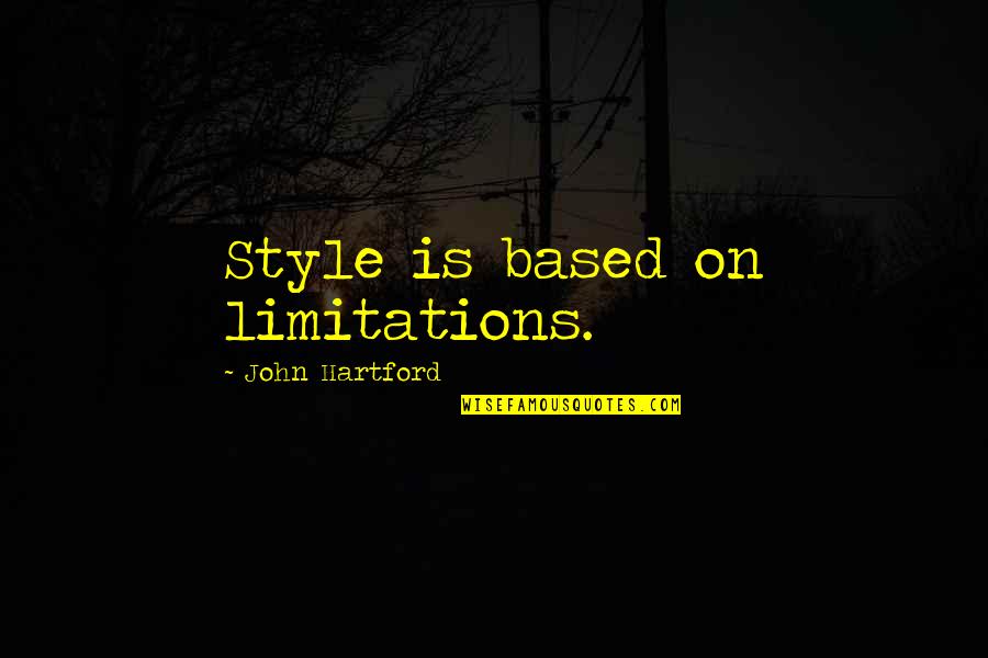 Archer Boris Quotes By John Hartford: Style is based on limitations.