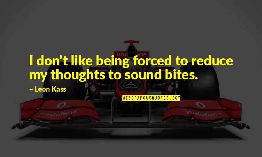 Archer Brain Aneurysm Quotes By Leon Kass: I don't like being forced to reduce my