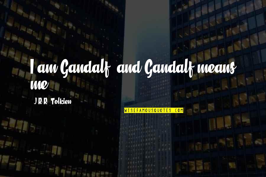 Archer Holdout Quotes By J.R.R. Tolkien: I am Gandalf, and Gandalf means me!