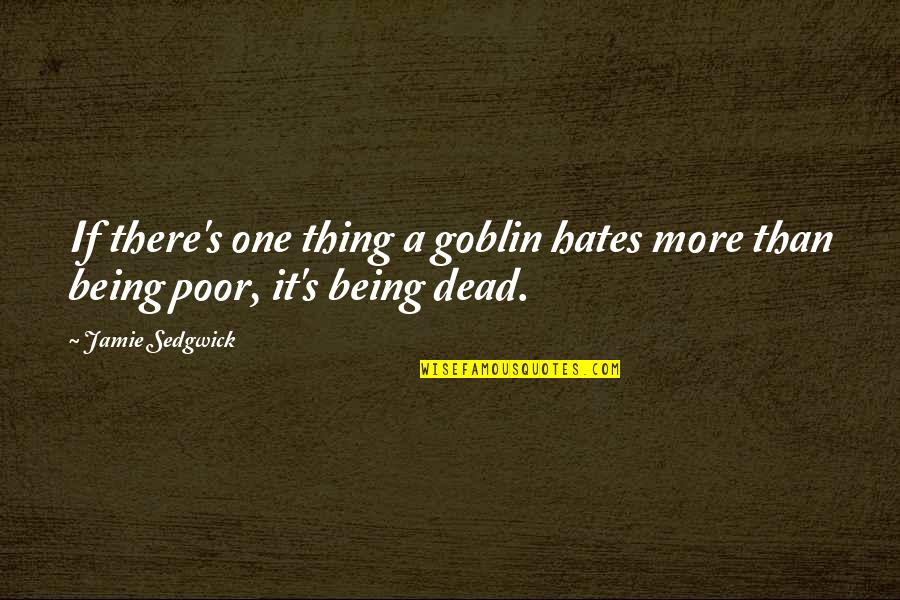 Archer Idiom Quotes By Jamie Sedgwick: If there's one thing a goblin hates more