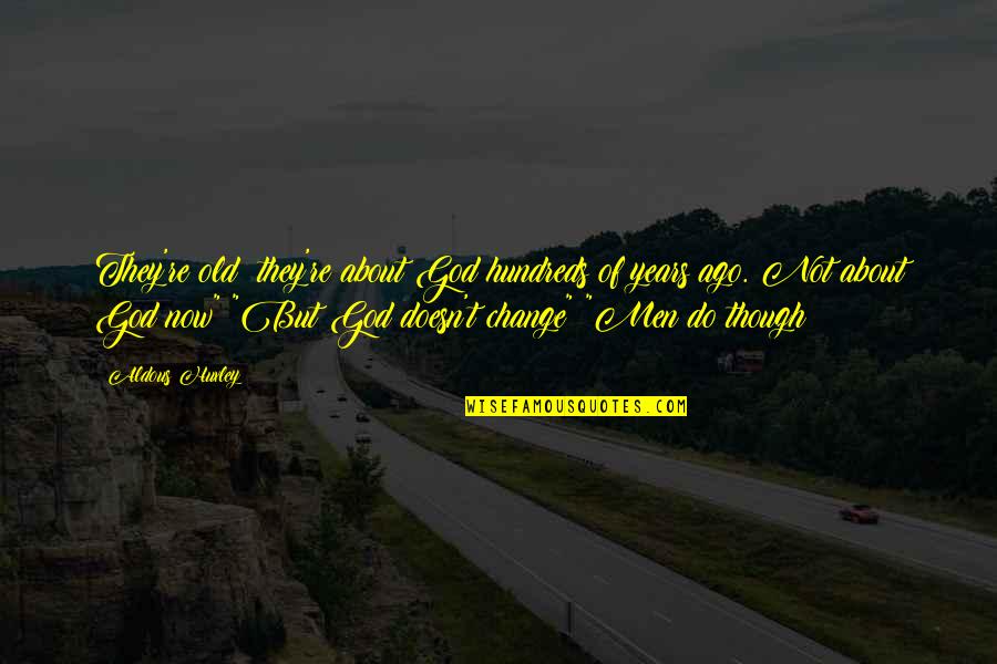 Archer Kenny Loggins Quotes By Aldous Huxley: They're old; they're about God hundreds of years Archer Kenny Loggins Quotes By Aldous Huxley: They're old; they're about God hundreds of years