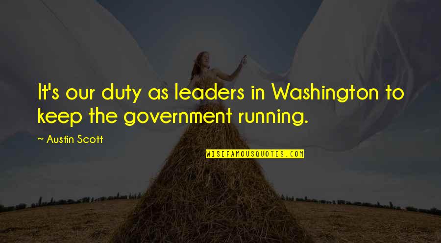 Archer Krieger German Quotes By Austin Scott: It's our duty as leaders in Washington to