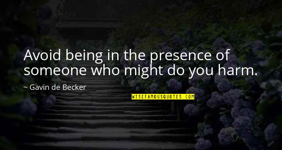 Archer Sanction Quotes By Gavin De Becker: Avoid being in the presence of someone who