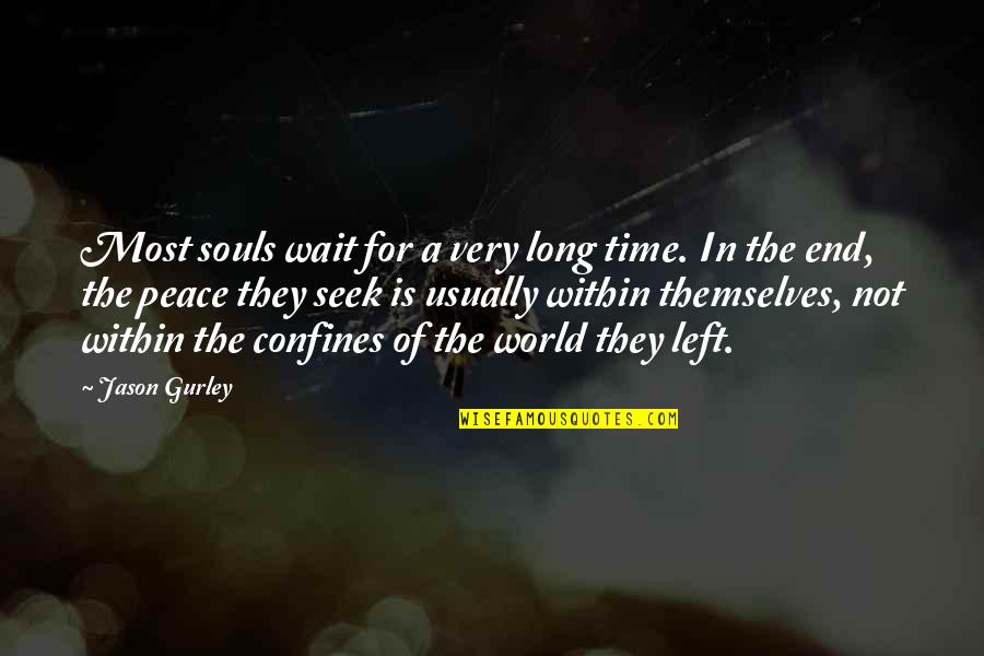 Archer Tinnitus Quotes By Jason Gurley: Most souls wait for a very long time.