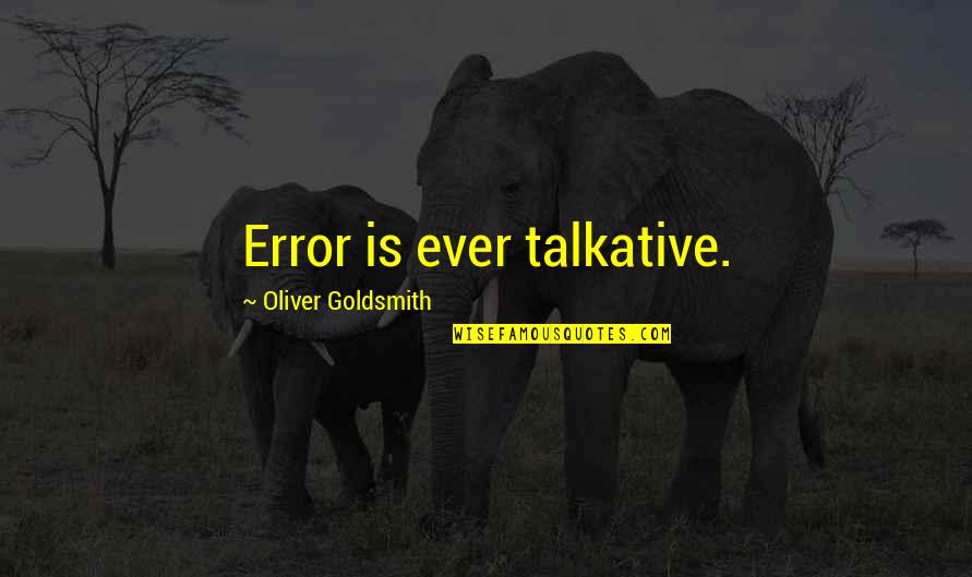 Archer Vice Southbound And Down Quotes By Oliver Goldsmith: Error is ever talkative.