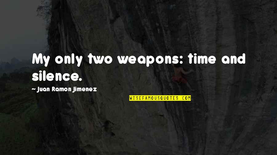 Archer Viscous Coupling Quotes By Juan Ramon Jimenez: My only two weapons: time and silence. Archer Viscous Coupling Quotes By Juan Ramon Jimenez: My only two weapons: time and silence.
