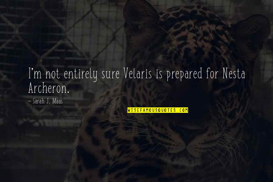 Archeron Quotes By Sarah J. Maas: I'm not entirely sure Velaris is prepared for