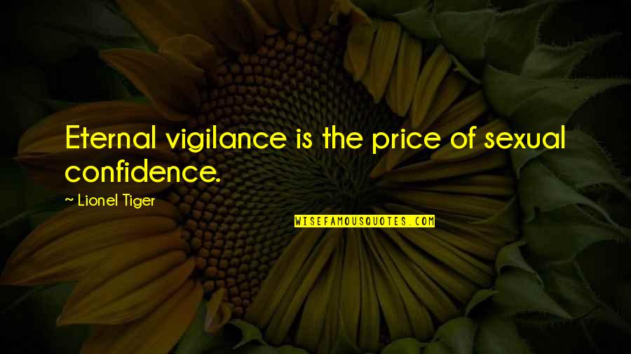 Archers Advantage Quotes By Lionel Tiger: Eternal vigilance is the price of sexual confidence.