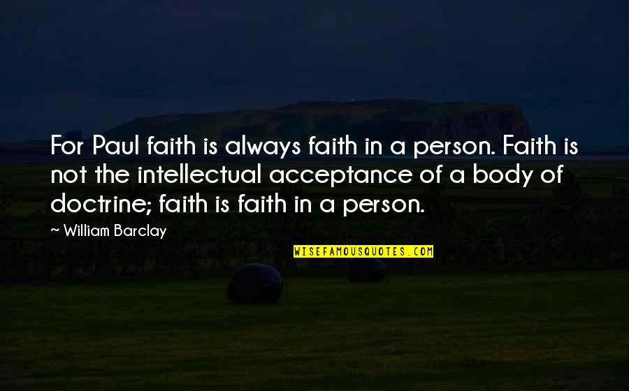 Archers Advantage Quotes By William Barclay: For Paul faith is always faith in a