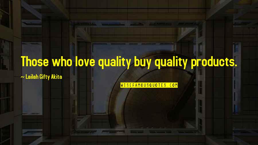 Archers Funniest Quotes By Lailah Gifty Akita: Those who love quality buy quality products.