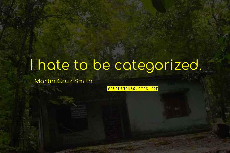Archer's Voice Book Quotes By Martin Cruz Smith: I hate to be categorized.