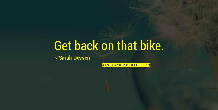 Archery And Life Quotes By Sarah Dessen: Get back on that bike.