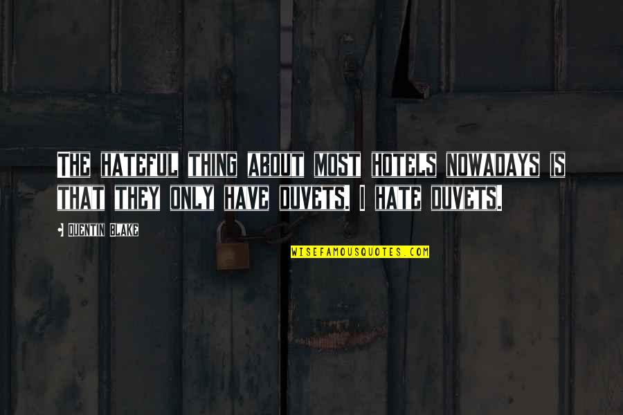 Archery Of Pasadena Quotes By Quentin Blake: The hateful thing about most hotels nowadays is Archery Of Pasadena Quotes By Quentin Blake: The hateful thing about most hotels nowadays is