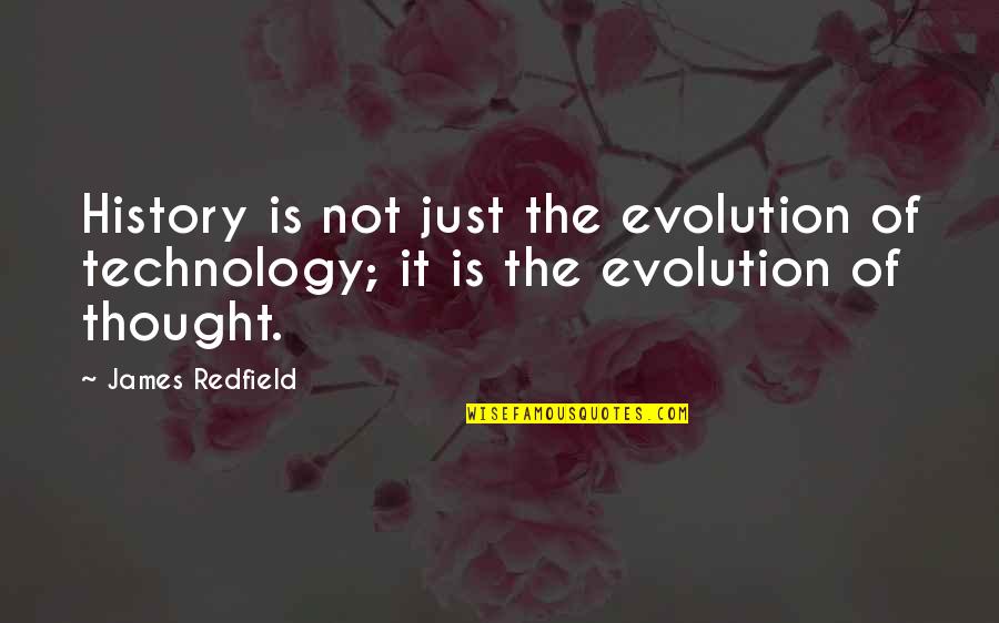 Archery Related Quotes By James Redfield: History is not just the evolution of technology;