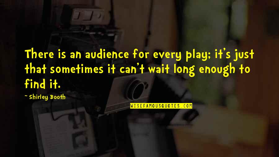 Archery Related Quotes By Shirley Booth: There is an audience for every play; it's Archery Related Quotes By Shirley Booth: There is an audience for every play; it's