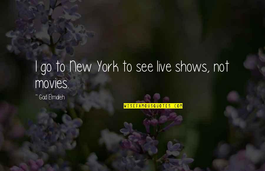 Archery T Shirt Quotes By Gad Elmaleh: I go to New York to see live