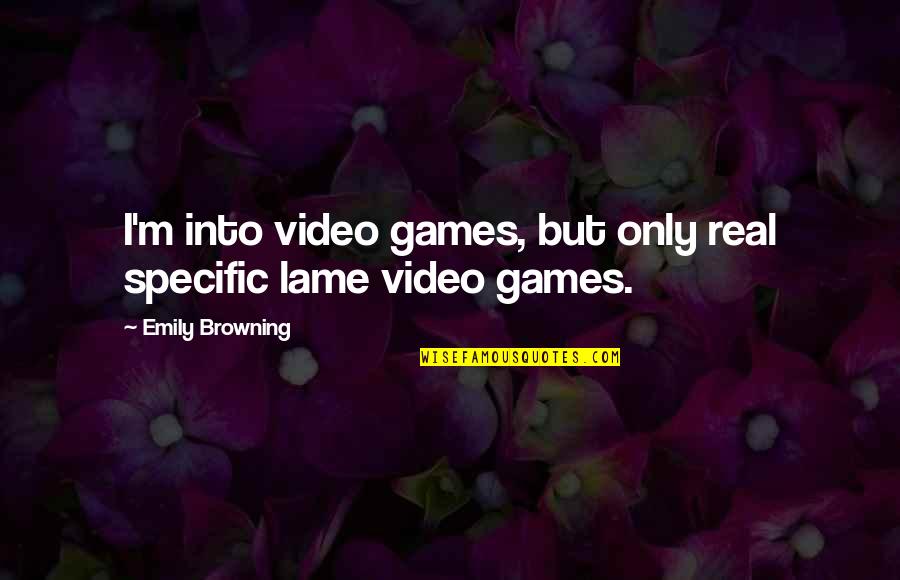 Archetypally Quotes By Emily Browning: I'm into video games, but only real specific